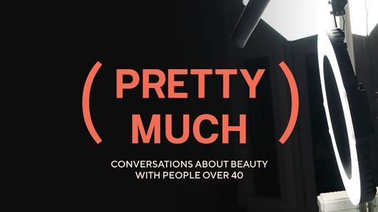 (Pretty Much) – Conversations About Beauty with People Over 40