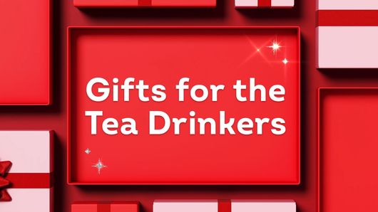 Gifts for the Tea Drinkers
